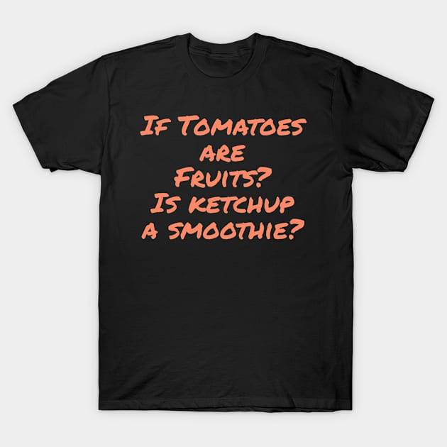 Is Ketchup A Smoothie T-Shirt by DravenWaylon